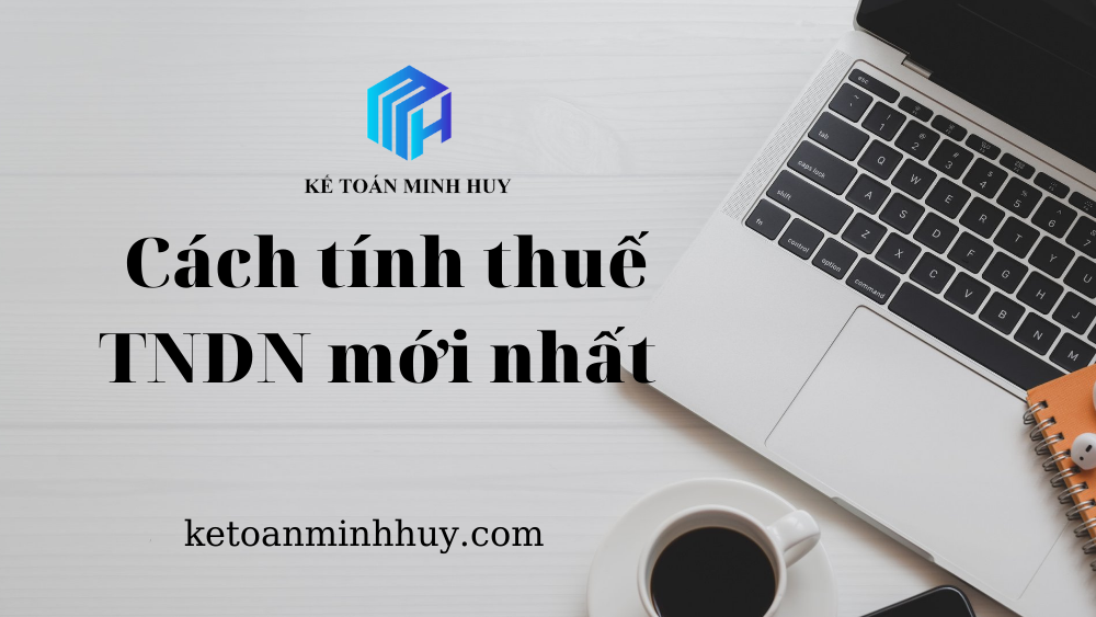 Cách tính thuế TNDN mới nhất năm 2022