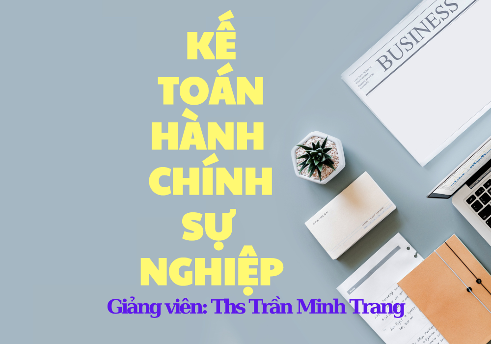 Kế toán hành chính sự nghiệp- Khái niệm, nhiệm vụ và đối tượng áp dụng