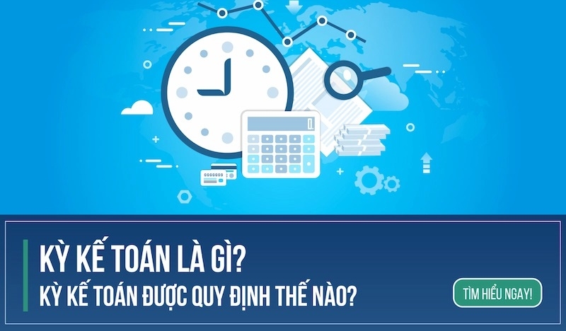 Kỳ kế toán là gì? Quy định kỳ kế toán cho doanh nghiệp mới