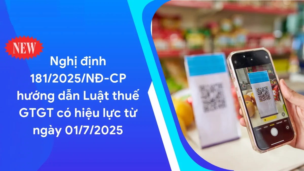 Tất tần tật về NGHỊ ĐỊNH 181/2025/NĐ-CP và những điểm mới cần chú ý