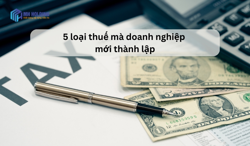 5 loại thuế mà doanh nghiệp mới thành lập cần phải biết