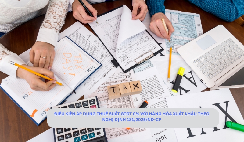 Điều kiện áp dụng thuế suất GTGT 0% với hàng hóa xuất khẩu theo Nghị Định 181/2025/NĐ-CP